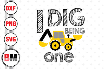 I Dig Being 1st Birthday Construction SVG, PNG, DXF Files