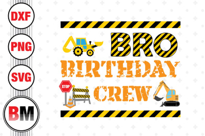 Bro Birthday Crew Construction SVG, PNG, DXF Files