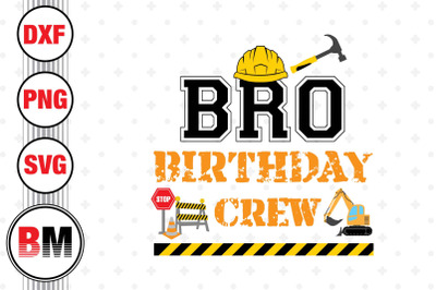 Bro Birthday Crew Construction SVG&2C; PNG&2C; DXF Files