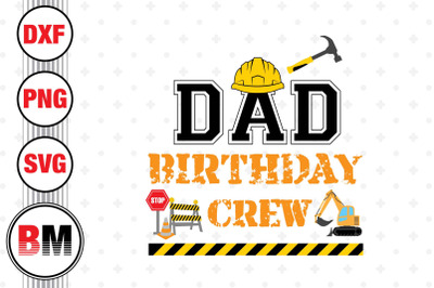 Dad Birthday Crew Construction SVG, PNG, DXF Files