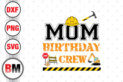 Mom Birthday Crew Construction SVG&2C; PNG&2C; DXF Files