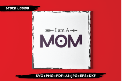 I Am A Mom SVG