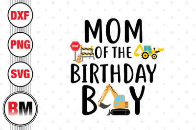 Mom of the Birthday Boy Construction SVG, PNG, DXF Files