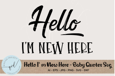 Hello Im New Here - Baby Quotes SVG
