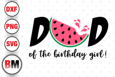 Dad of the Birthday Girl Watermelon SVG, PNG, DXF Files