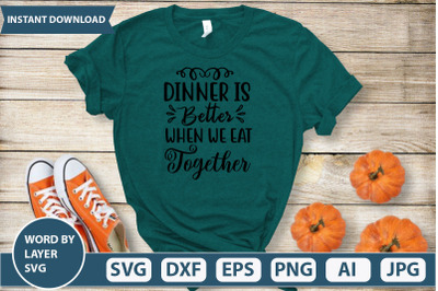 Dinner Is Better When We Eat Together svg cut file