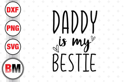 Daddy Is My Bestie SVG, PNG, DXF Files