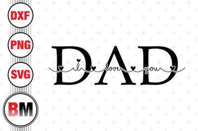 Daddy I Love You SVG, PNG, DXF Files