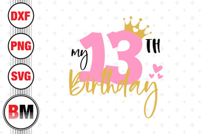 My 13th Birthday SVG, PNG, DXF Files