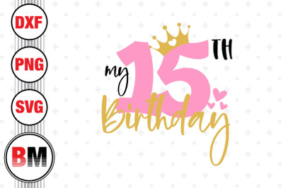 My 15th Birthday SVG, PNG, DXF Files