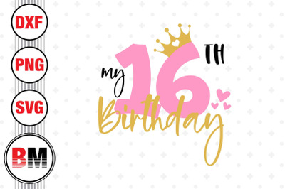 My 16th Birthday SVG, PNG, DXF Files