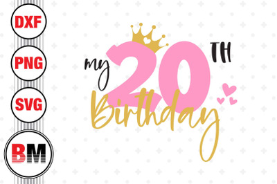 My 20th Birthday SVG, PNG, DXF Files