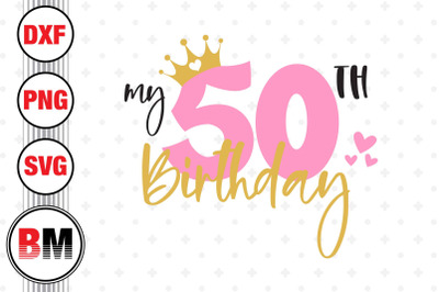 My 50th Birthday SVG, PNG, DXF Files