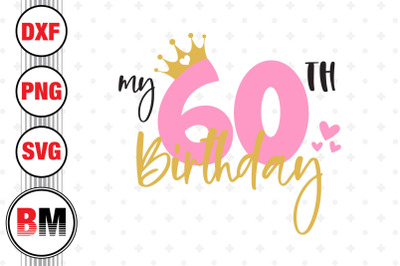 My 60th Birthday SVG, PNG, DXF Files