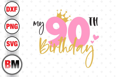 My 90th Birthday SVG, PNG, DXF Files