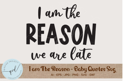 I am The Reason - Baby Quotes SVG