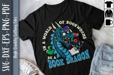 World Full Of Bookworms Be A Book Dragon