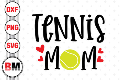 Tennis Mom SVG, PNG, DXF Files