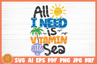 All I Need Is Vitamin Sea Summer Beach SVG Cut File