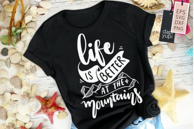 LIfe Is Better At The Mountains SVG Adventure Quotes