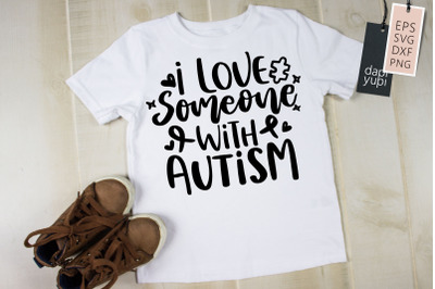 I Love Someone With Autism SVG Autism Quotes