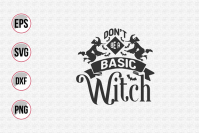 Don&#039;t be a basic witch svg.