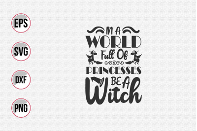 In a world full of princesses be a witch svg.