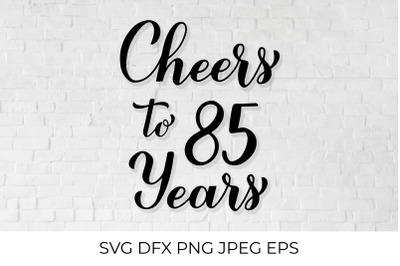 Cheers to 85 Years. 85th Birthday, Anniversary calligraphy lettering.