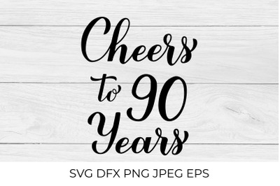 Cheers to 90 Years SVG. 90th Birthday, Anniversary calligraphy letteri