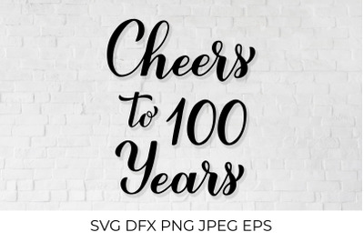 Cheers to 100 Years SVG. 100th Birthday, Anniversary calligraphy lette