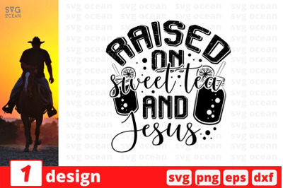 Raised on sweet tea and Jesus SVG Cut File