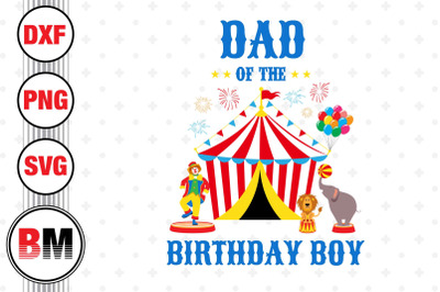 Dad of the Birthday Boy Circus SVG, PNG, DXF Files