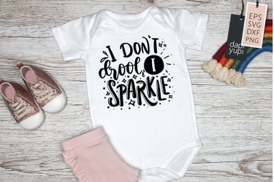 I Dont Drool I Sparkle SVG Baby Quotes