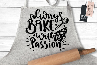 Always Bake With Passion SVG Baking Quotes