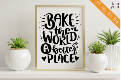 Bake The World A Better Place SVG Baking Quotes