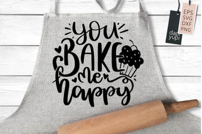 You Bake Me Happy SVG baking Quotes