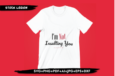 I&#039;m Not Insulting You SVG