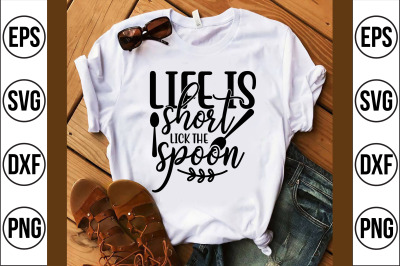 life is short lick the spoon svg cut file