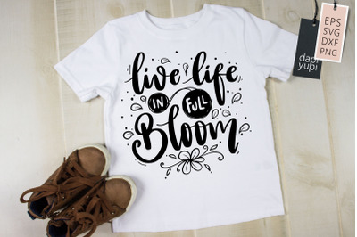 Live Life In Full Bloom SVG Blooming Quotes