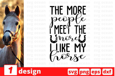 The more people I meet the more I like my horse SVG Cut File