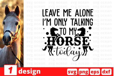 Leave me alone Im only talking to my horse today SVG Cut File