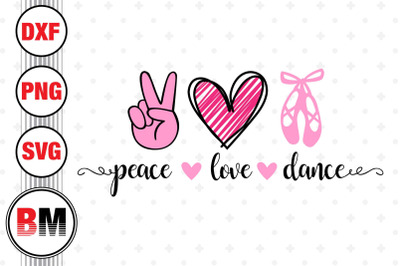 Peace Love Dance SVG, PNG, DXF Files