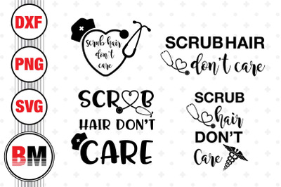 Scrub Hair Dont Care SVG&2C; PNG&2C; DXF Files