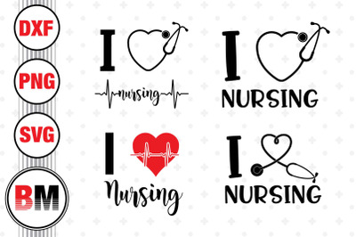 I Love Nursing SVG&2C; PNG&2C; DXF Files