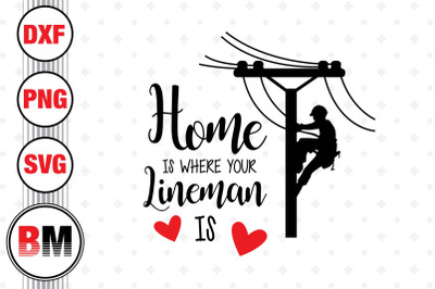 Home Is Where Your Lineman Is SVG, PNG, DXF Files