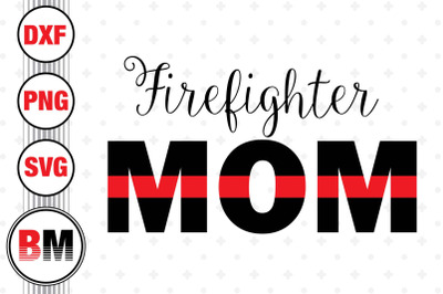 Firefighter Mom SVG, PNG, DXF Files