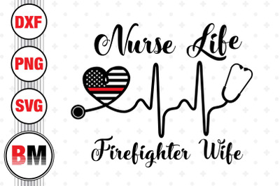 Nurse Life Firefighter Wife SVG&2C; PNG&2C; DXF Files