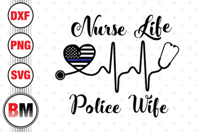 Nurse Life Police Wife SVG, PNG, DXF Files