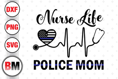 Nurse Life Police Mom SVG, PNG, DXF Files