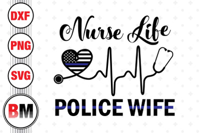 Nurse Life Police Wife SVG, PNG, DXF Files